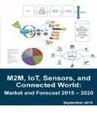M2M, IoT, Sensors, and Connected World: Market and Forecast 2015 - 2020